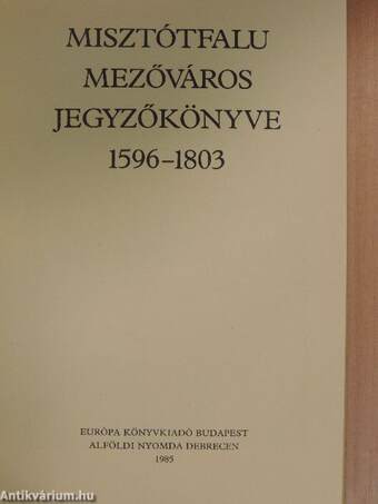 Misztótfalu mezőváros jegyzőkönyve 1596-1803