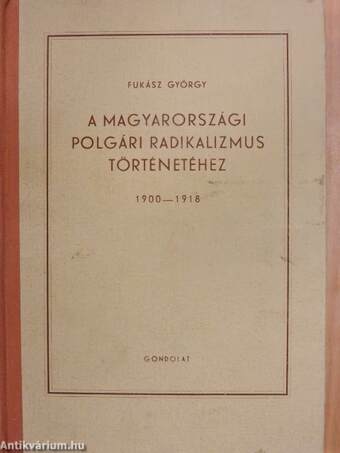 A magyarországi polgári radikalizmus történetéhez 1900-1918