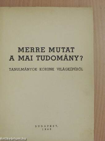 Merre mutat a mai tudomány?