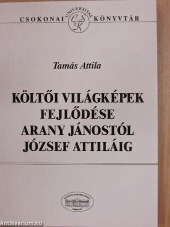 Költői világképek fejlődése Arany Jánostól József Attiláig