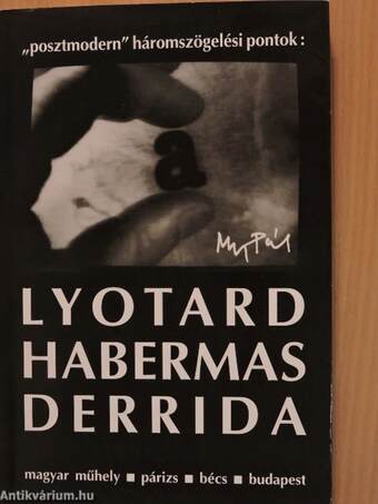 "Posztmodern" háromszögelési pontok: Lyotard, Habermas, Derrida