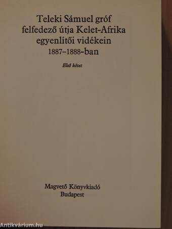 Teleki Sámuel gróf felfedező útja Kelet-Afrika egyenlítői vidékein 1887-1888-ban I-II.