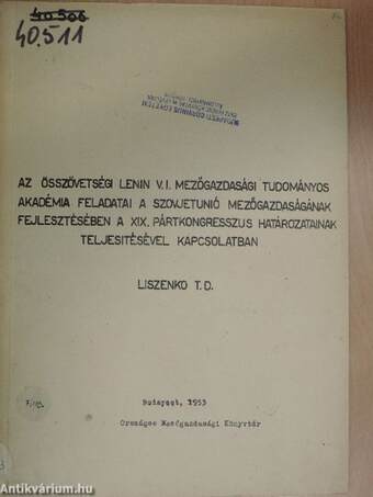 Az összövetségi Lenin V. I. Mezőgazdasági Tudományos Akadémia feladatai a Szovjetunió mezőgazdaságának fejlesztésében a XIX. pártkongresszus határozatainak teljesitésével kapcsolatban