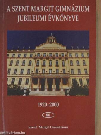 A Szent Margit Gimnázium Jubileumi Évkönyve 1920-2000