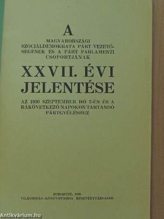 A Magyarországi Szociáldemokrata Párt vezetőségének és a párt parlamenti csoportjának XXVII. évi jelentése az 1930 szeptember hó 7-én és a rákövetkező napokon tartandó pártgyűléshez