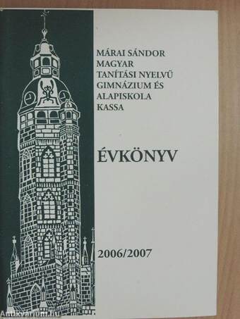 Márai Sándor Magyar Tanítási Nyelvű Gimnázium és Alapiskola évkönyv 2006/2007