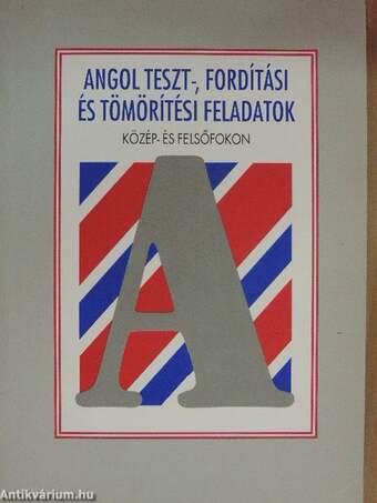 Angol teszt-, fordítási és tömörítési feladatok közép- és felsőfokon