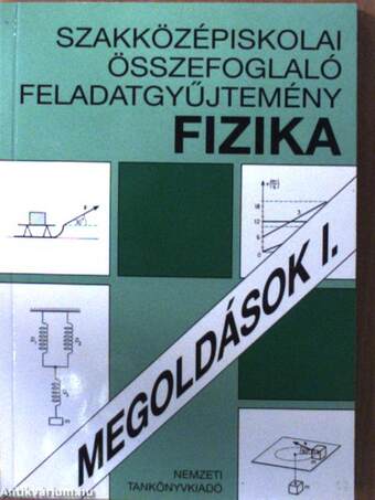 Szakközépiskolai összefoglaló feladatgyűjtemény - Fizika - Megoldások I-II.