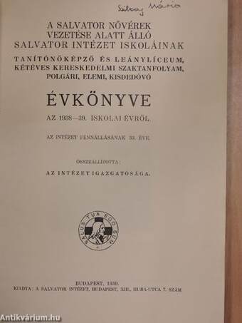 A Salvator nővérek vezetése alatt álló Salvator Intézet iskoláinak tanítónőképző és leánylíceum, kétéves kereskedelmi szaktanfolyam, polgári, elemi, kisdedóvó évkönyve az 1938-39. iskolai évről