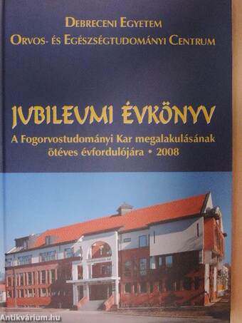 Jubileumi évkönyv a Fogorvostudományi Kar megalakulásának ötéves évfordulójára 2008