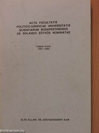 Acta Facultatis Politico-Iuridicae Universitatis Scientiarum Budapestinensis de Rolando Eötvös Nominatae Tomus XXXIII.