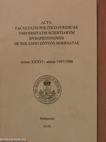 Acta Facultatis Politico-Iuridicae Universitatis Scientiarum Budapestinensis de Rolando Eötvös Nominatae Tomus XXXVI.