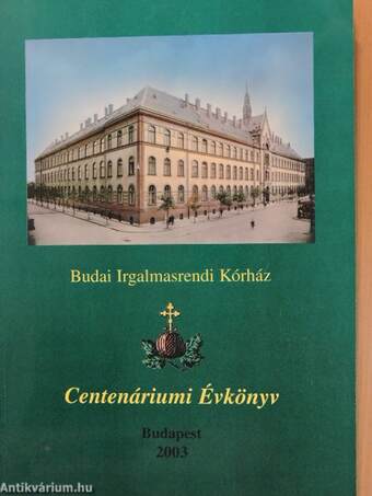 Budai Irgalmasrendi Kórház Centenáriumi Évkönyv 1903-2003.