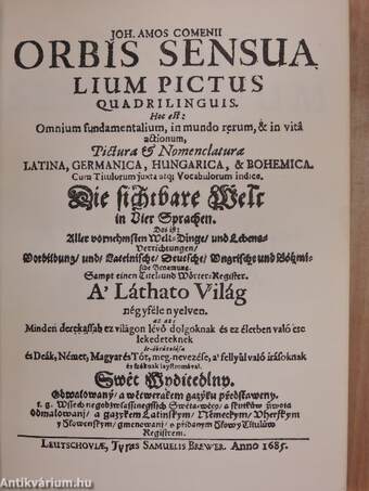 Orbis Sensualium Pictus Quadrilinguis. Hoc est: Omnium fundamentalium, in mundo rerum, & in vitá actionum, Pictura & Nomenclatura Latina, Germanica, Hungarica, & Bohemica.