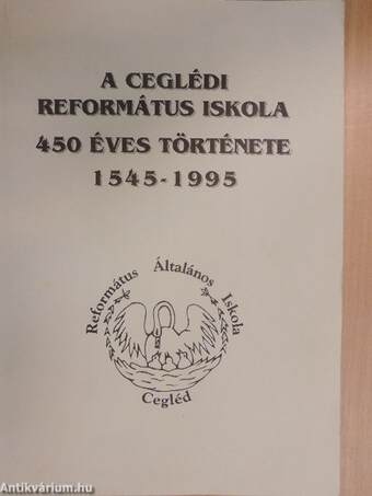 A Ceglédi Református Iskola 450 éves története 1545-1995
