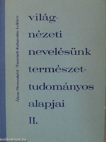 Világnézeti nevelésünk természettudományos alapjai II. (töredék)