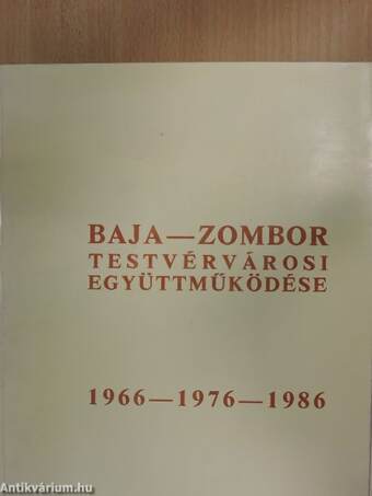 Baja-Zombor testvérvárosi együttműködése 1966-1976-1986