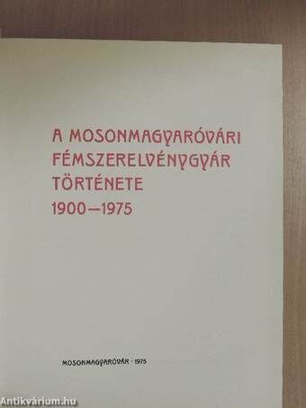 A Mosonmagyaróvári Fémszerelvénygyár története 1900-1975