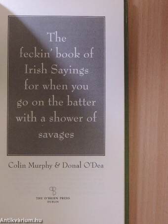 The feckin' book of Irish Sayings for when you go on the batter with a shower of savages