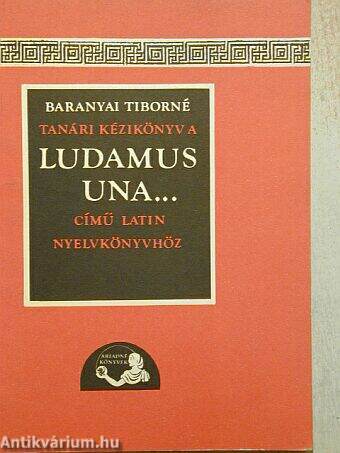 Tanári kézikönyv a Ludamus una ... című latin nyelvkönyvhöz