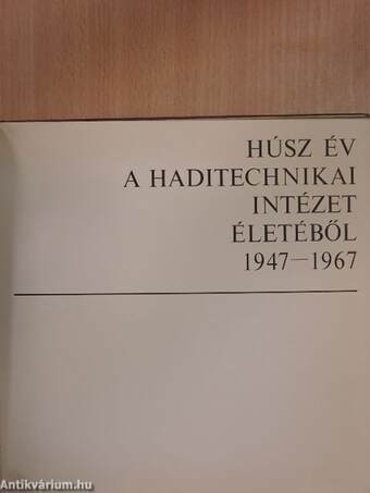 Húsz év a Haditechnikai Intézet életéből 1947-1967