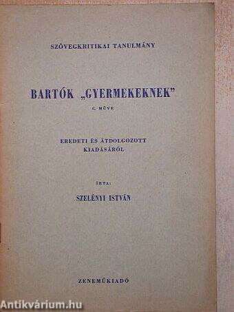 Szövegkritikai tanulmány Bartók "Gyermekeknek" c. műve eredeti és átdolgozott kiadásáról