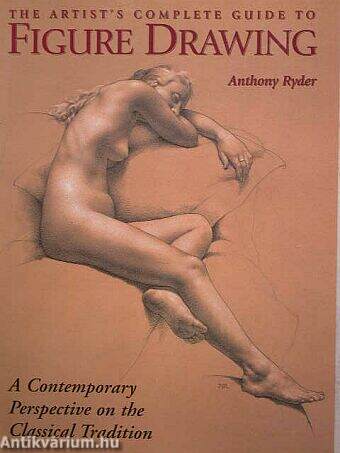 The artist's complete guide to Figure Drawing