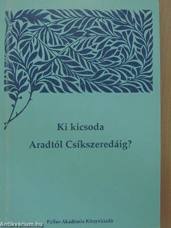 Ki kicsoda Aradtól Csíkszeredáig? I-II.