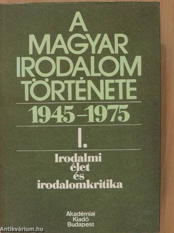 A magyar irodalom története 1945-1975. I.