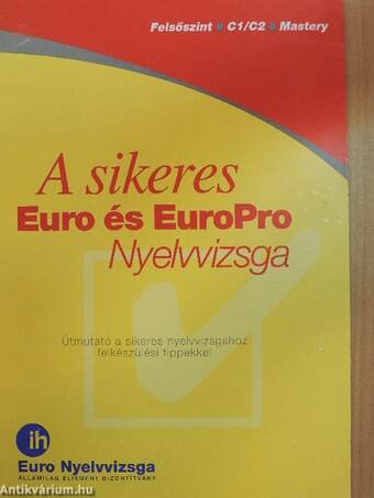 A sikeres Euro és EuroPro Nyelvvizsga - Felsőszint/C1/C2/Mastery