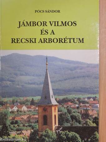 Jámbor Vilmos és a Recski Arborétum