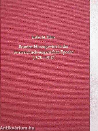Bosnien-Herzegowina in der österreichisch-ungarischen Epoche (1878-1918)