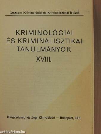 Kriminológiai és kriminalisztikai tanulmányok 18.