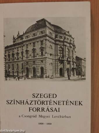 Szeged színháztörténetének forrásai a Csongrád Megyei Levéltárban 1920-1950