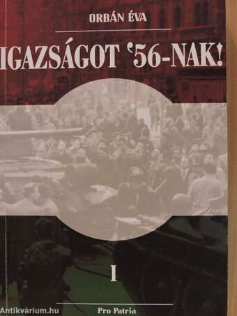 Igazságot '56-nak! I-III.