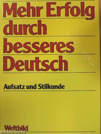 Mehr Erfolg durch besseres Deutsch - Aufsatz und Stilkunde