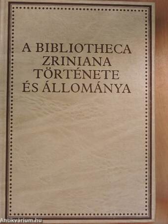A Bibliotheca Zriniana története és állománya