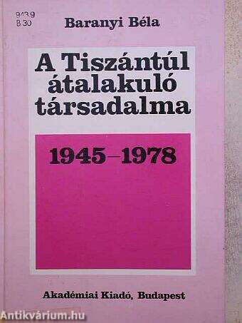A Tiszántúl átalakuló társadalma 1945-1978