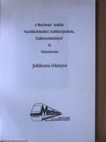 A Mechwart András Vasútközlekedési Szakközépiskola, Szakmunkásképző és Gimnázium Jubileumi évkönyve 1977-1997