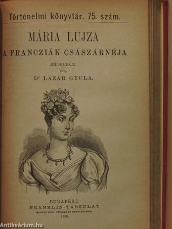 A nagy Napoleon császár története/Mária Lujza, a francziák császárnéja/A görög függetlenségi harcz történetének vázlata