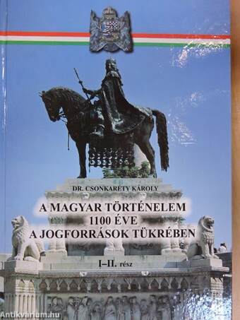A magyar történelem 1100 éve a jogforrások tükrében I-II.