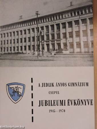 A budapesti XXI. kerületi Jedlik Ányos Gimnázium jubileumi évkönyve 1945-1970