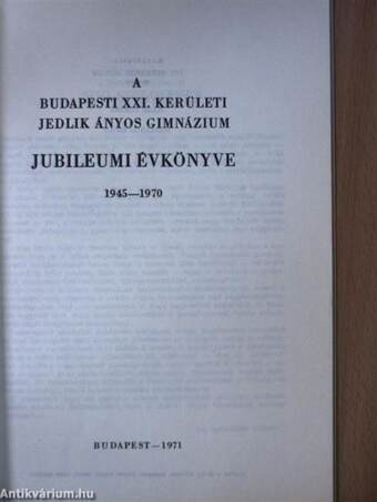 A budapesti XXI. kerületi Jedlik Ányos Gimnázium jubileumi évkönyve 1945-1970