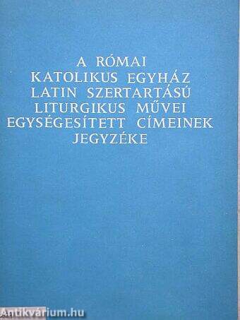 A római katolikus egyház latin szertartású liturgikus művei egységesített címeinek jegyzéke