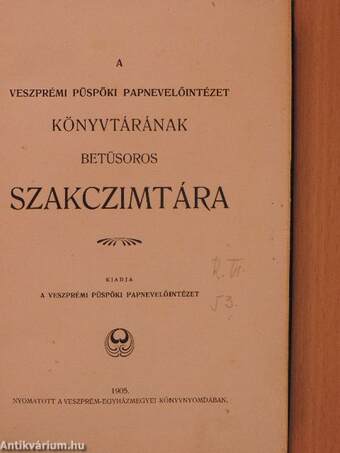 A Veszprémi Püspöki Papnevelőintézet könyvtárának betüsoros szakczimtára