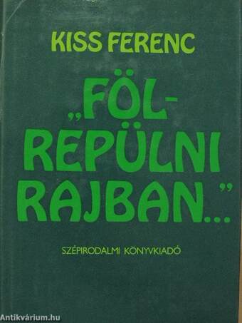 "Fölrepülni rajban..."