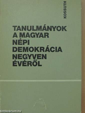 Tanulmányok a magyar népi demokrácia negyven évéről