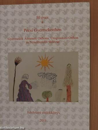 50 éves a Pécsi Gyermekotthon Gyermekek Átmeneti Otthona, Utógondozó Otthon és Nevelőszülői Hálózat