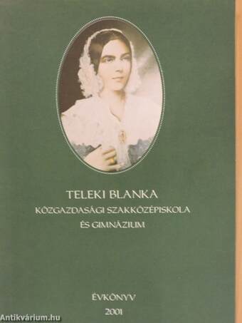 A 90 éves Teleki Blanka Közgazdasági Szakközépiskola és Gimnázium évkönyve 2001