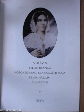 A 90 éves Teleki Blanka Közgazdasági Szakközépiskola és Gimnázium évkönyve 2001